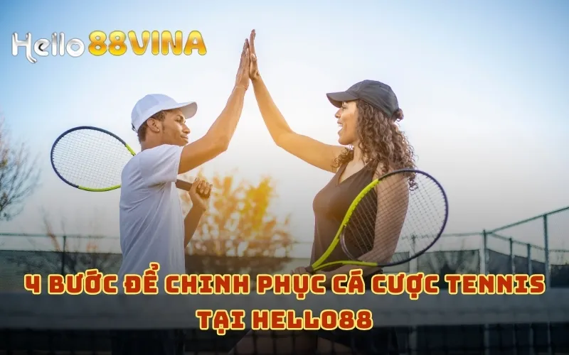 Cá Cược Tennis Và Kinh Nghiệm Hữu Ích Bet Thủ Nên Nắm 8 4 bước để chinh phục cá cược Tennis tại HELLO88