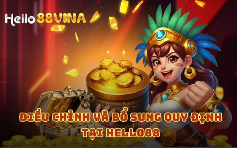Quy Định Chúng Tôi 8 Điều chỉnh và bổ sung quy định tại HELLO88