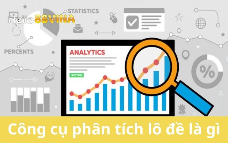 Công Cụ Phân Tích Lô Đề - Bí Quyết Thắng Lớn Cùng HELLO88 6 Khái quát về công cụ phân tích Lô đề