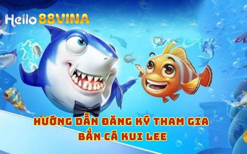 Bắn Cá Kui Lee - Trò Chơi Đổi Thưởng Hấp Dẫn Tại HELLO88 7 Các bước đăng ký trải nghiệm cho tân thủ