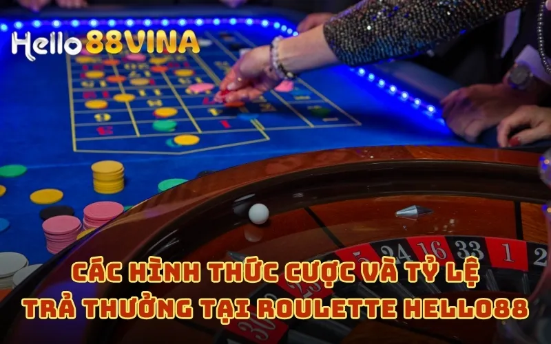 Roulette - Tựa Game Đỏ Đen Hấp Dẫn Nhất Mọi Thời Đại 6 Các hình thức cược và tỷ lệ trả thưởng tại Roulette HELLO88