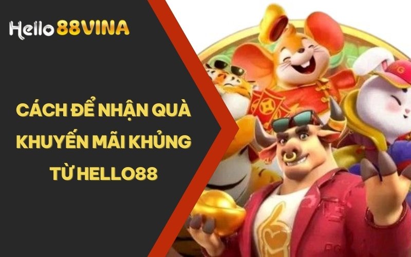 TRANG CHỦ 41 Cách để nhận quà khuyến mãi khủng từ HELLO88