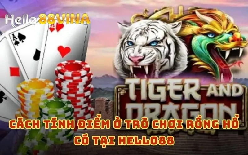 Chơi Rồng Hổ HELLO88 - Trò Chơi Giúp Game Thủ Hốt Bạc Uy Tín 8 Cách tính điểm ở trò chơi Rồng Hổ có tại HELLO88