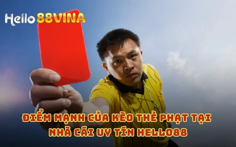 Kèo Thẻ Phạt Là Gì? Giải Mã Kèo Trong Bóng Đá Tại HELLO88 9 Điểm mạnh của kèo thẻ phạt tại nhà cái uy tín HELLO88