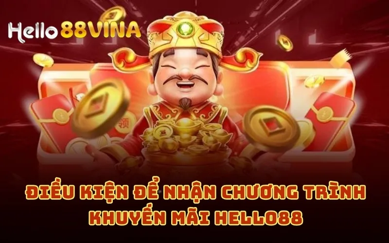 Khuyến Mãi 5 Điều kiện để nhận chương trình khuyến mãi HELLO88