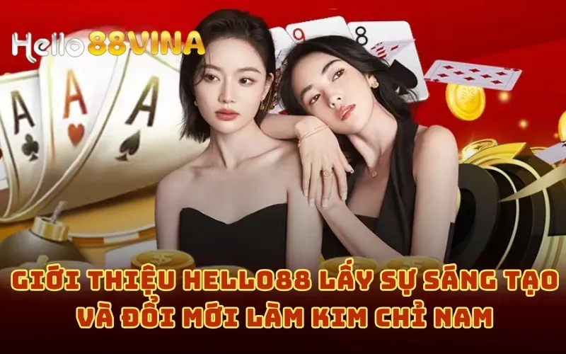 Giới Thiệu 6 Giới thiệu HELLO88 lấy sự sáng tạo và đổi mới làm kim chỉ nam