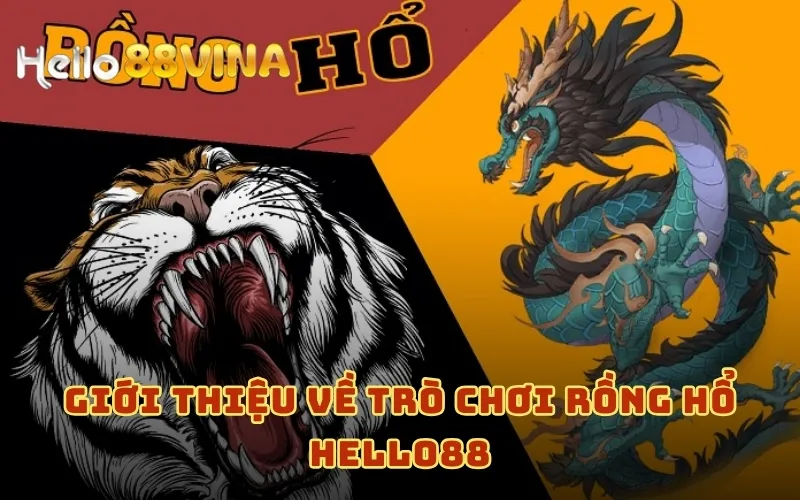 Chơi Rồng Hổ HELLO88 - Trò Chơi Giúp Game Thủ Hốt Bạc Uy Tín 6 Giới thiệu về trò chơi Rồng Hổ HELLO88