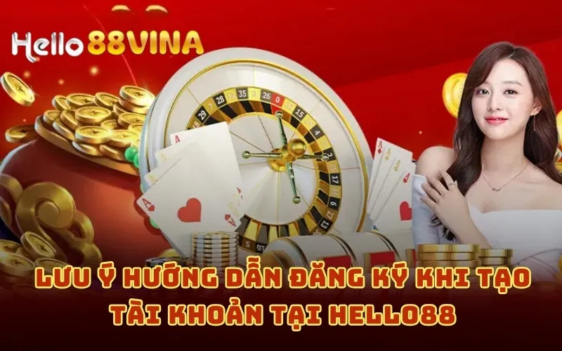 Hướng Dẫn Đăng Ký 7 Lưu ý hướng dẫn đăng ký khi tạo tài khoản tại HELLO88