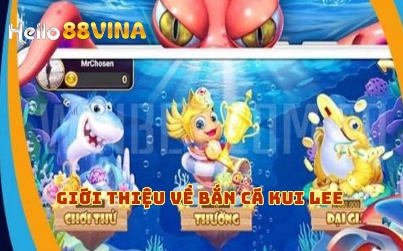Bắn Cá Kui Lee - Trò Chơi Đổi Thưởng Hấp Dẫn Tại HELLO88 6 Những điều cần biết về bắn cá kui lee