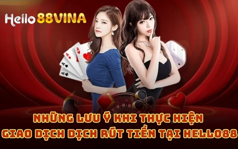 Hướng Dẫn Rút Tiền 8 Những lưu ý khi thực hiện giao dịch dịch rút tiền tại HELLO88