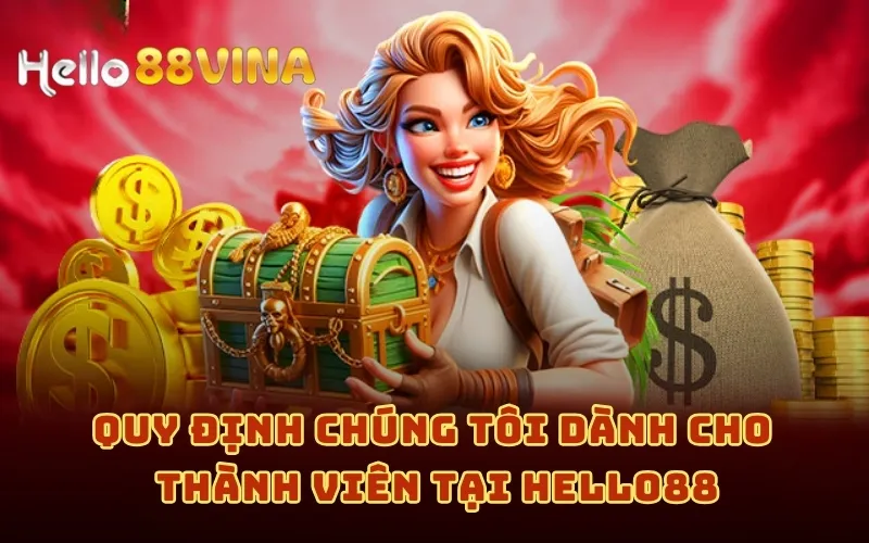 Quy Định Chúng Tôi 5 Quy định chúng tôi dành cho thành viên tại HELLO88