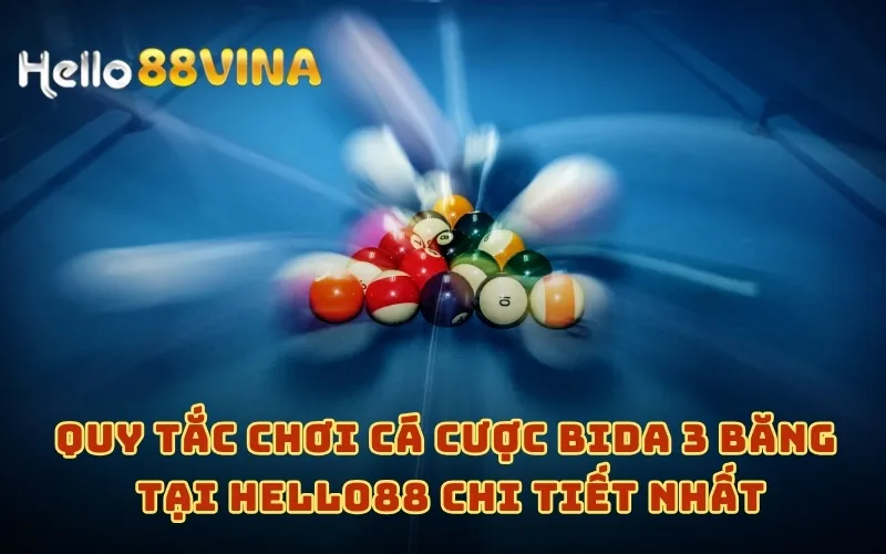 Cá Cược Bida 3 Băng - Trải Nghiệm Mới, Khám Phá Ngay 7 Quy tắc chơi cá cược Bida 3 băng tại HELLO88 chi tiết nhất