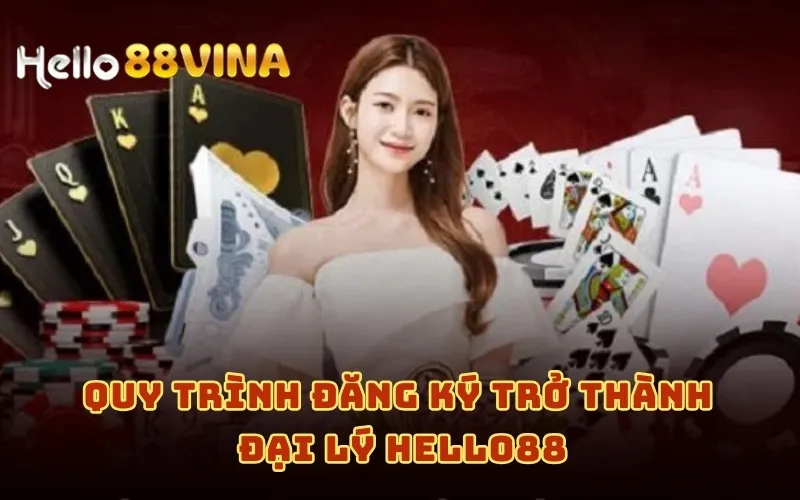 Đại Lý 7 Quy trình đăng ký trở thành đại lý HELLO88