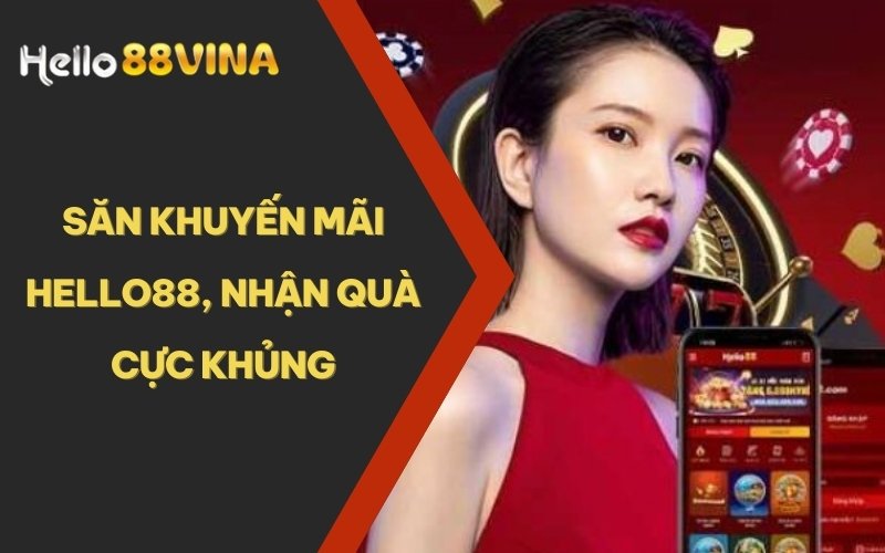 TRANG CHỦ 39 Săn khuyến mãi HELLO88, nhận quà cực khủng