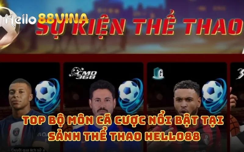 Top bộ môn cá cược nổi bật tại sảnh thể thao HELLO88