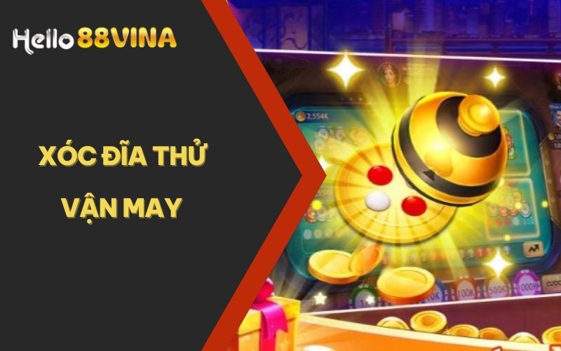 TRANG CHỦ 31 Xóc dĩa thử vận may